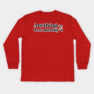 anything for our moony Kids Long Sleeve T-Shirt